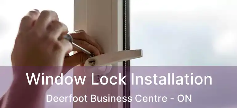  Window Lock Installation Deerfoot Business Centre - ON