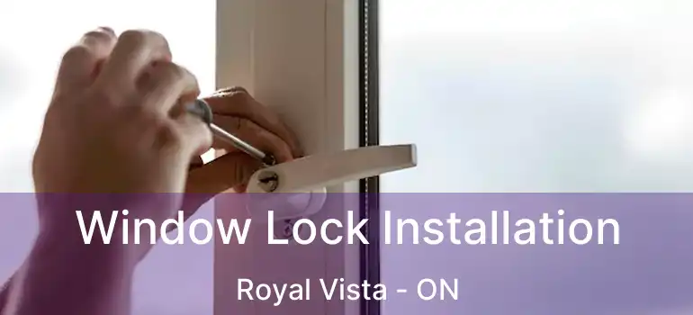  Window Lock Installation Royal Vista - ON