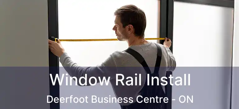  Window Rail Install Deerfoot Business Centre - ON