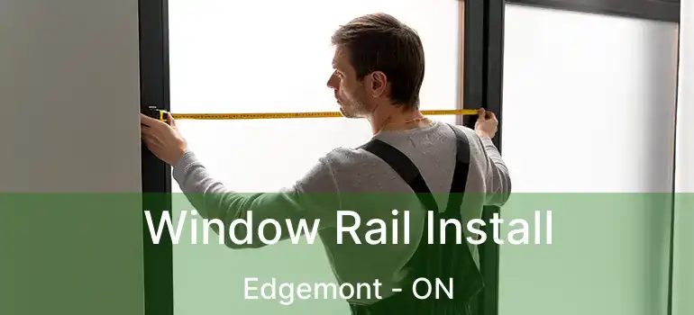  Window Rail Install Edgemont - ON