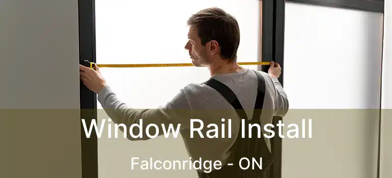  Window Rail Install Falconridge - ON