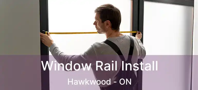  Window Rail Install Hawkwood - ON