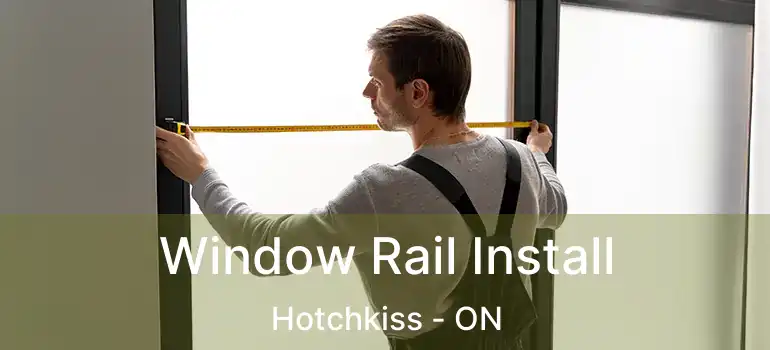  Window Rail Install Hotchkiss - ON