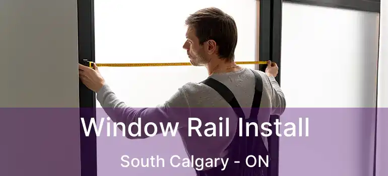  Window Rail Install South Calgary - ON