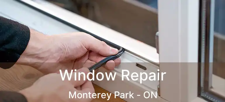  Window Repair Monterey Park - ON