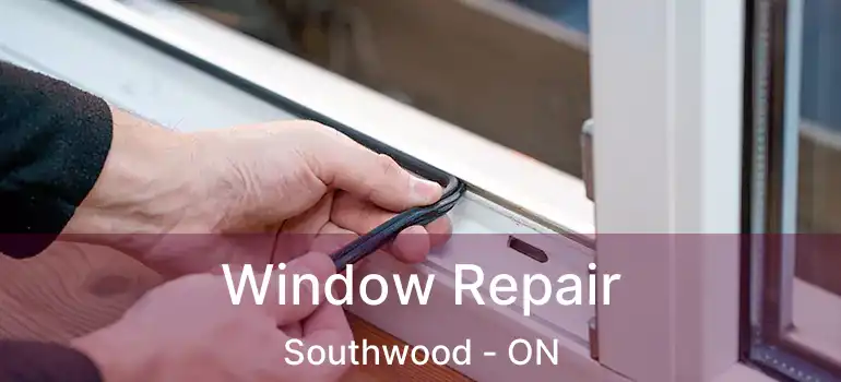  Window Repair Southwood - ON
