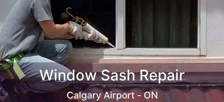  Window Sash Repair Calgary Airport - ON