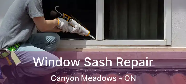  Window Sash Repair Canyon Meadows - ON