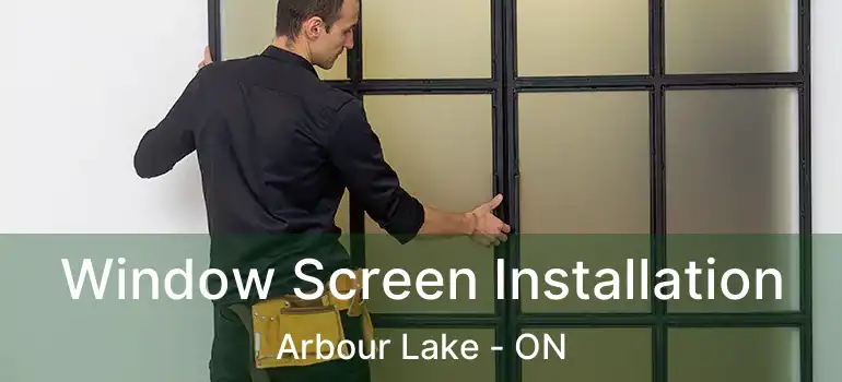  Window Screen Installation Arbour Lake - ON
