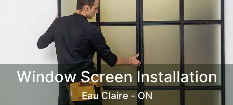  Window Screen Installation Eau Claire - ON
