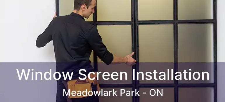  Window Screen Installation Meadowlark Park - ON