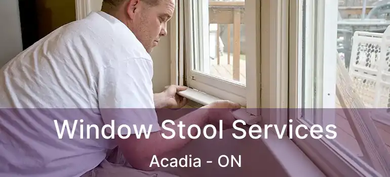  Window Stool Services Acadia - ON