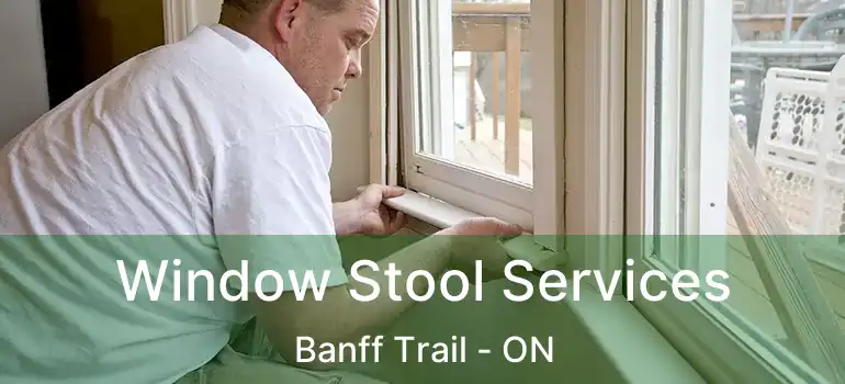  Window Stool Services Banff Trail - ON