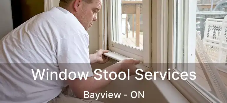  Window Stool Services Bayview - ON