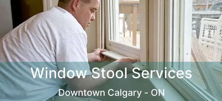  Window Stool Services Downtown Calgary - ON