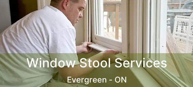 Window Stool Services Evergreen - ON
