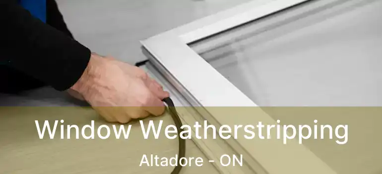  Window Weatherstripping Altadore - ON