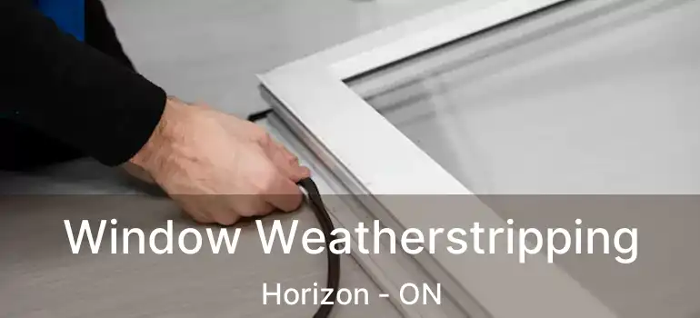  Window Weatherstripping Horizon - ON