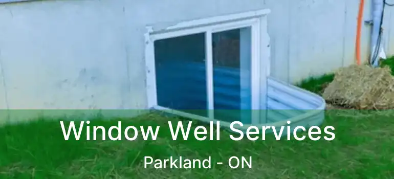  Window Well Services Parkland - ON
